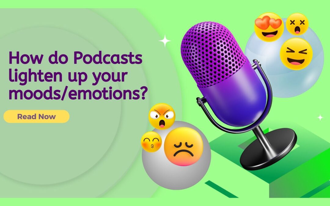 How do Podcasts lighten up your moods/emotions?