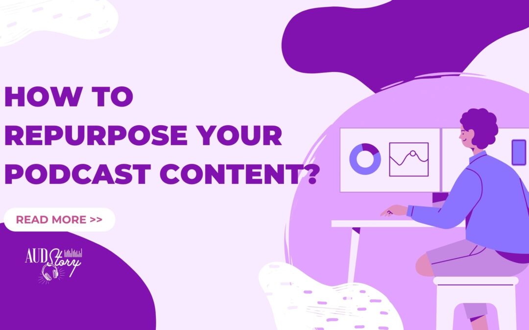 How to Repurpose Your Podcast Content?