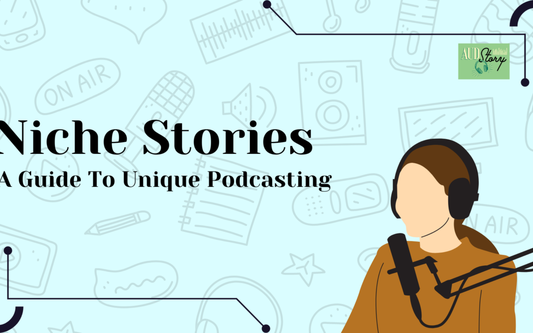 Niche Stories: A Unique Guide To Podcasting