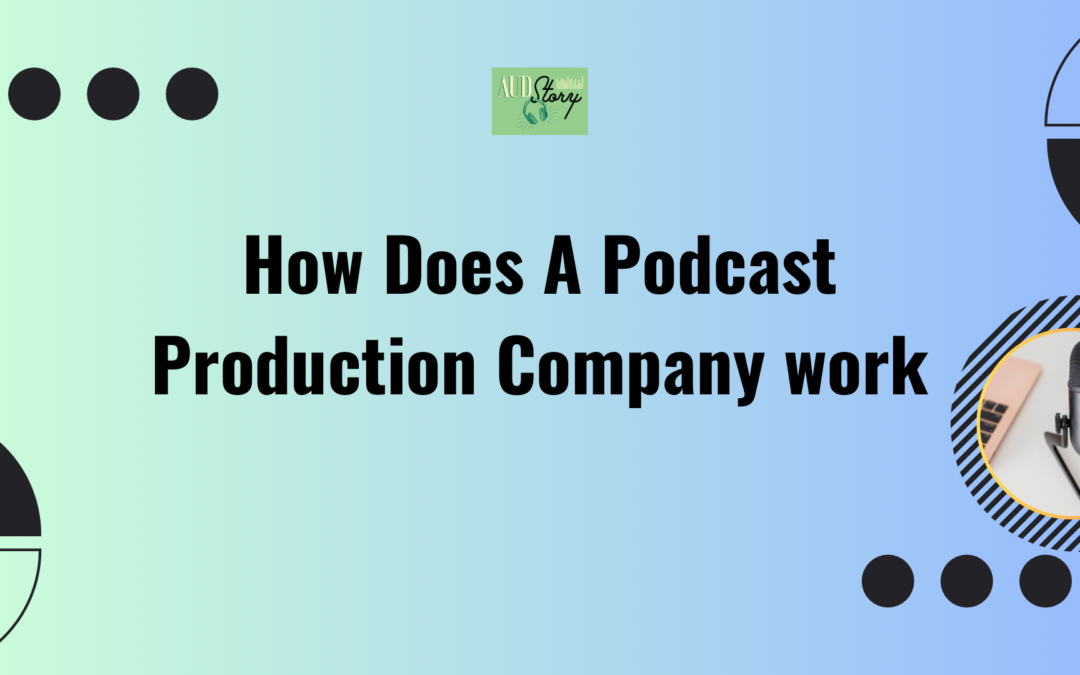 How Does A Podcast Production Company Work?